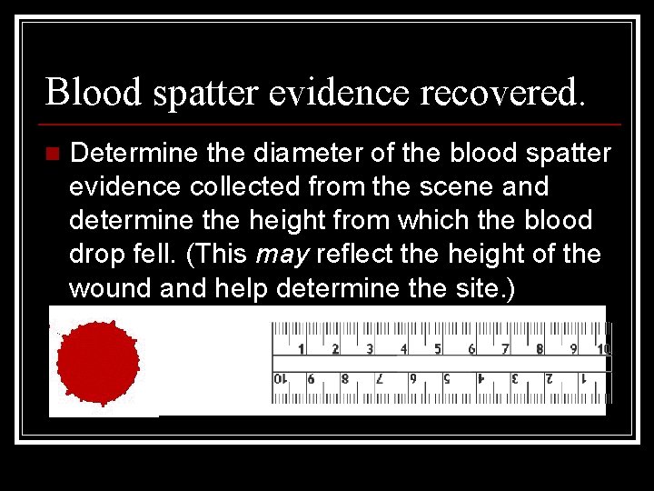 Blood spatter evidence recovered. n Determine the diameter of the blood spatter evidence collected