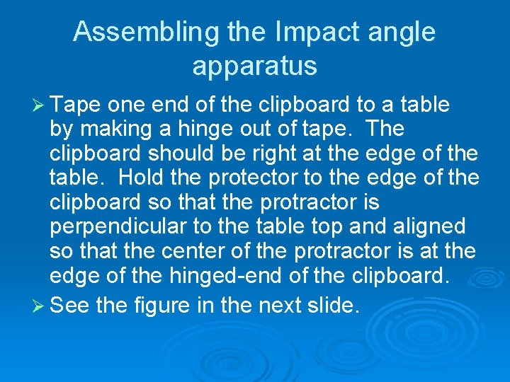 Assembling the Impact angle apparatus Ø Tape one end of the clipboard to a