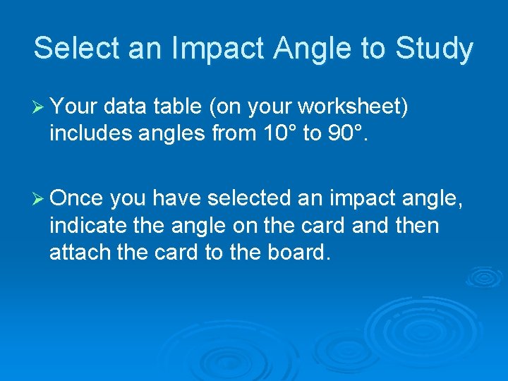 Select an Impact Angle to Study Ø Your data table (on your worksheet) includes