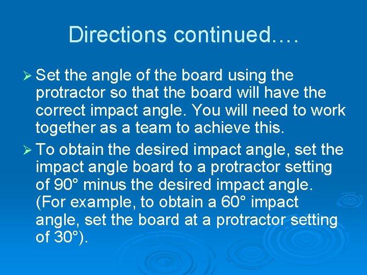 Directions continued…. Ø Set the angle of the board using the protractor so that