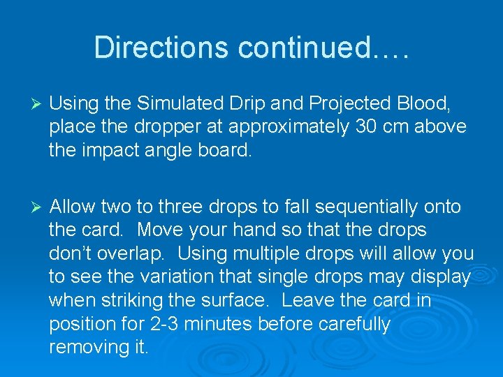 Directions continued…. Ø Using the Simulated Drip and Projected Blood, place the dropper at