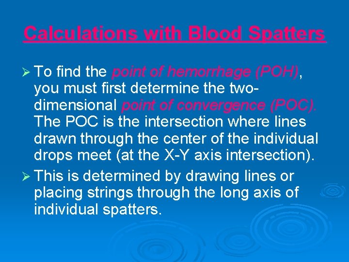 Calculations with Blood Spatters Ø To find the point of hemorrhage (POH), you must