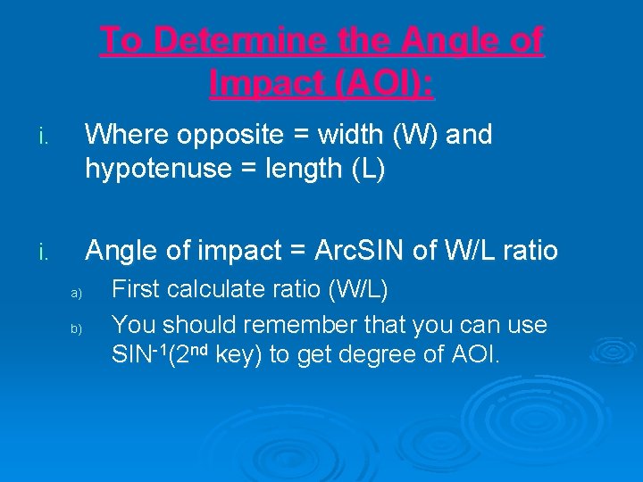 To Determine the Angle of Impact (AOI): i. Where opposite = width (W) and