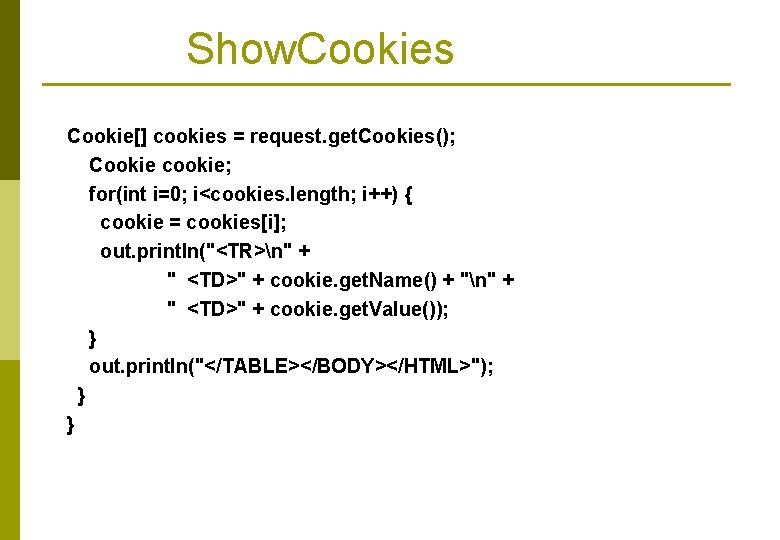 Show. Cookies Cookie[] cookies = request. get. Cookies(); Cookie cookie; for(int i=0; i<cookies. length;