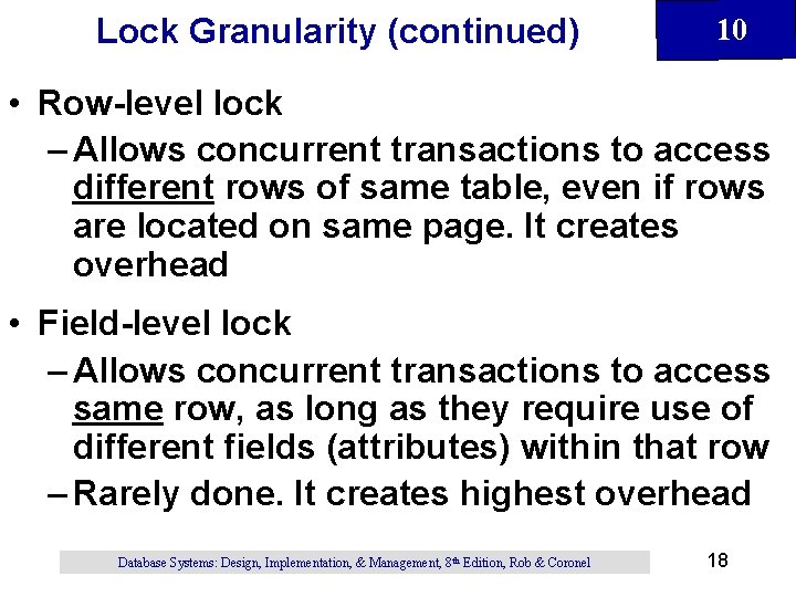 Lock Granularity (continued) 10 • Row-level lock – Allows concurrent transactions to access different Lock Granularity (continued) 10 • Row-level lock – Allows concurrent transactions to access different
