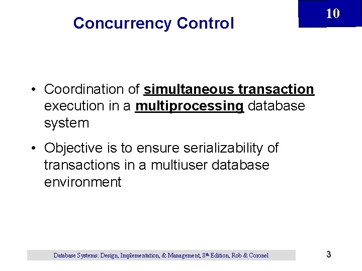 Concurrency Control 10 • Coordination of simultaneous transaction execution in a multiprocessing database system Concurrency Control 10 • Coordination of simultaneous transaction execution in a multiprocessing database system