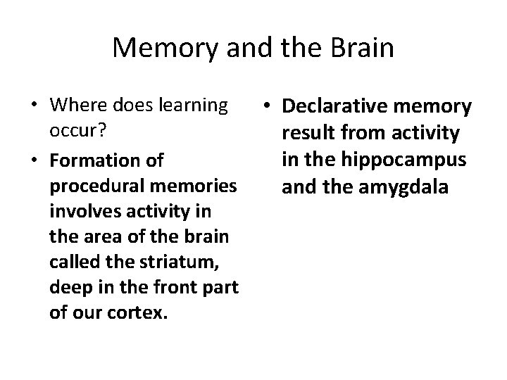 Memory and the Brain • Where does learning occur? • Formation of procedural memories Memory and the Brain • Where does learning occur? • Formation of procedural memories