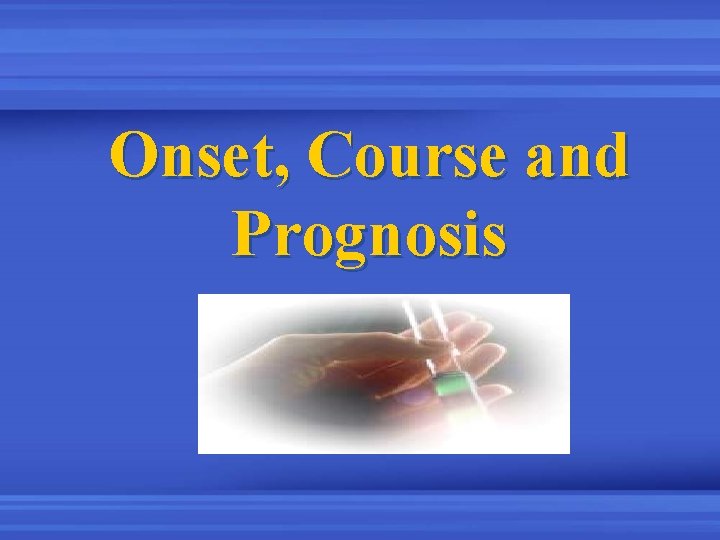 Onset, Course and Prognosis 