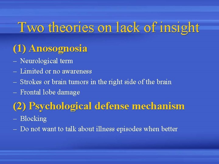 Two theories on lack of insight (1) Anosognosia – – Neurological term Limited or