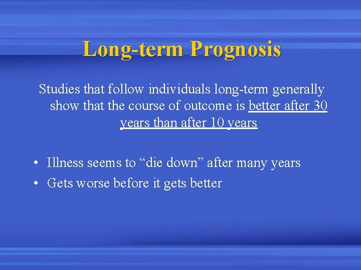 Long-term Prognosis Studies that follow individuals long-term generally show that the course of outcome