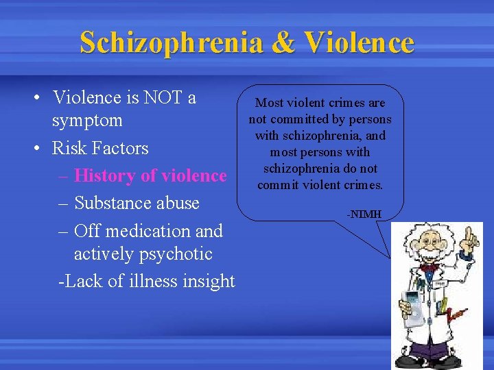 Schizophrenia & Violence • Violence is NOT a symptom • Risk Factors – History