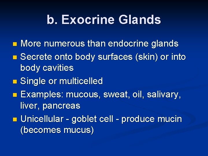 b. Exocrine Glands More numerous than endocrine glands n Secrete onto body surfaces (skin)