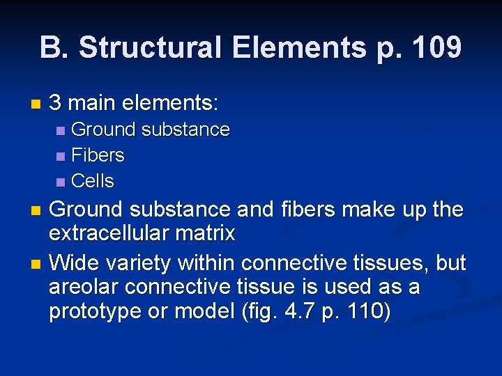 B. Structural Elements p. 109 n 3 main elements: Ground substance n Fibers n