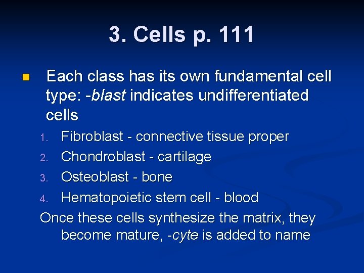 3. Cells p. 111 n Each class has its own fundamental cell type: -blast