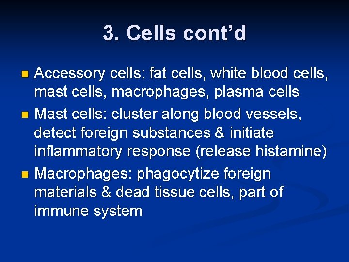 3. Cells cont’d Accessory cells: fat cells, white blood cells, mast cells, macrophages, plasma