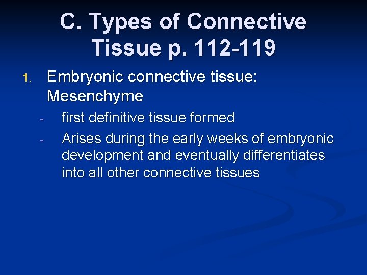C. Types of Connective Tissue p. 112 -119 Embryonic connective tissue: Mesenchyme 1. -