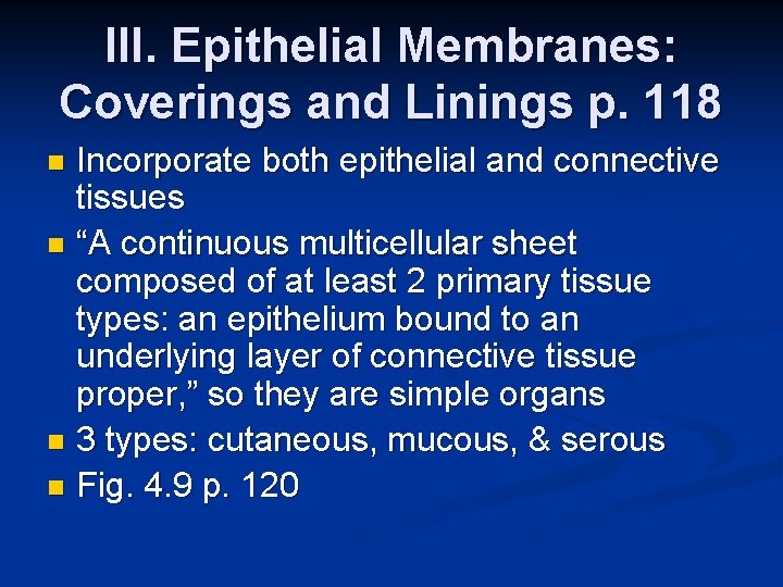 III. Epithelial Membranes: Coverings and Linings p. 118 Incorporate both epithelial and connective tissues