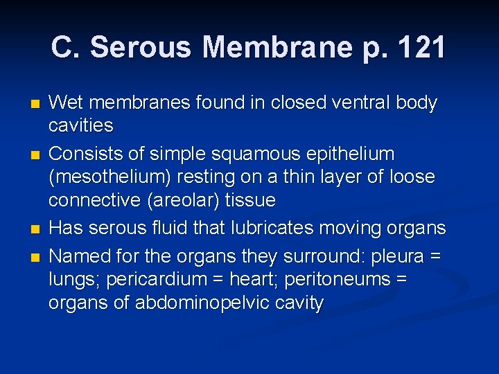 C. Serous Membrane p. 121 n n Wet membranes found in closed ventral body