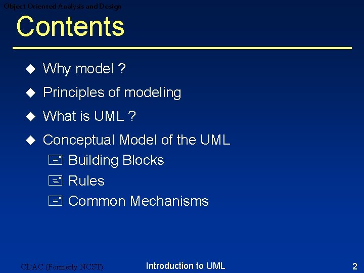 Object Oriented Analysis and Design Contents u Why model ? u Principles of modeling Object Oriented Analysis and Design Contents u Why model ? u Principles of modeling