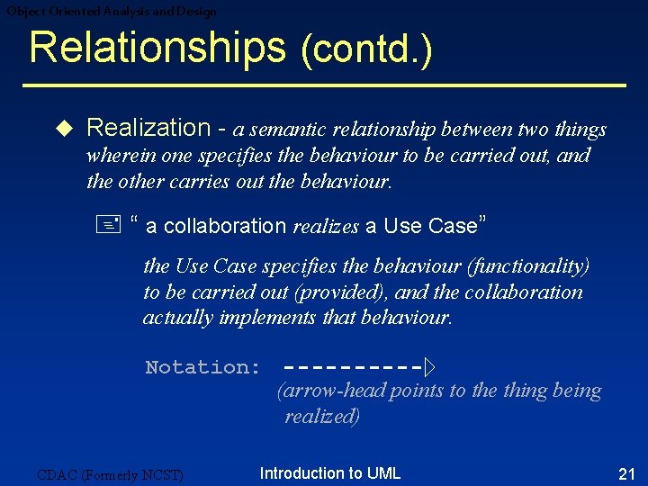 Object Oriented Analysis and Design Relationships (contd. ) u Realization - a semantic relationship Object Oriented Analysis and Design Relationships (contd. ) u Realization - a semantic relationship