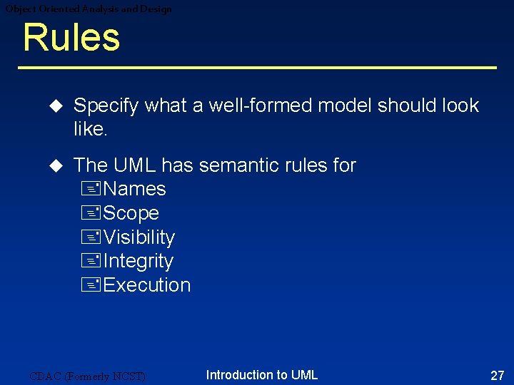 Object Oriented Analysis and Design Rules u Specify what a well-formed model should look Object Oriented Analysis and Design Rules u Specify what a well-formed model should look