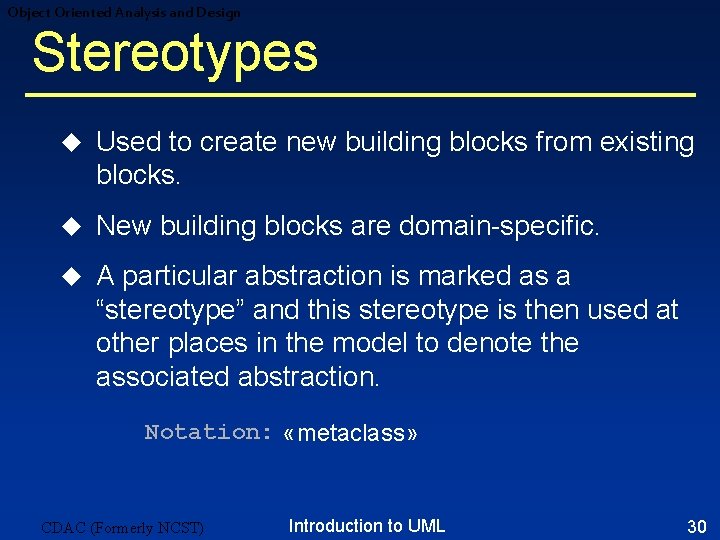 Object Oriented Analysis and Design Stereotypes u Used to create new building blocks from Object Oriented Analysis and Design Stereotypes u Used to create new building blocks from