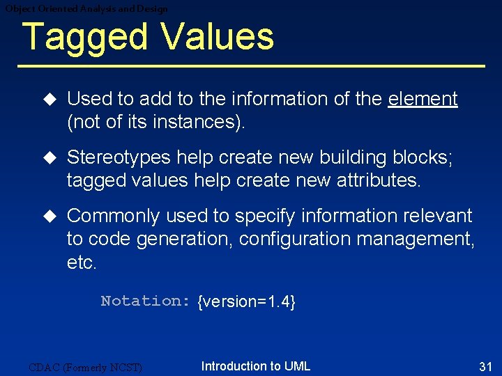 Object Oriented Analysis and Design Tagged Values u Used to add to the information Object Oriented Analysis and Design Tagged Values u Used to add to the information