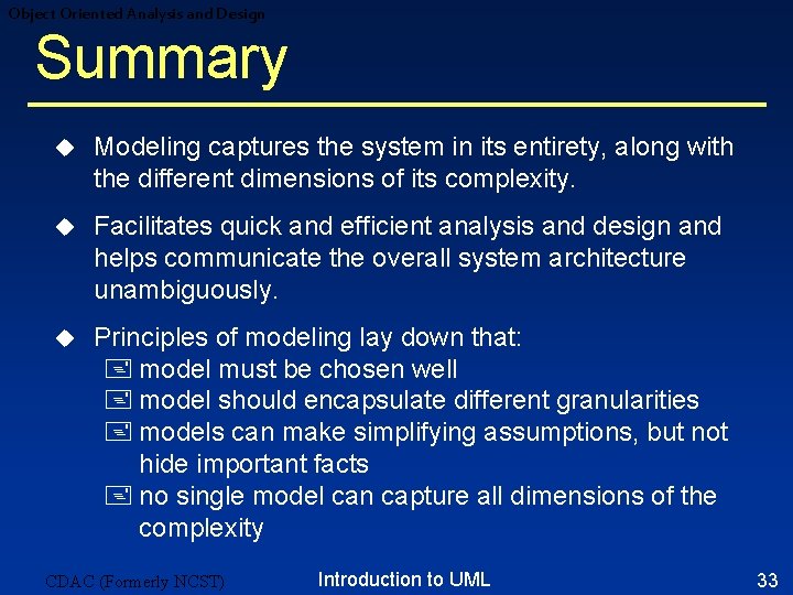 Object Oriented Analysis and Design Summary u Modeling captures the system in its entirety, Object Oriented Analysis and Design Summary u Modeling captures the system in its entirety,