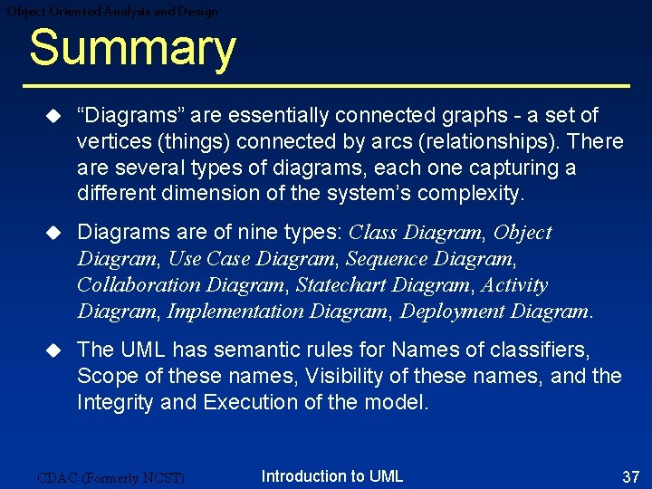 Object Oriented Analysis and Design Summary u “Diagrams” are essentially connected graphs - a Object Oriented Analysis and Design Summary u “Diagrams” are essentially connected graphs - a