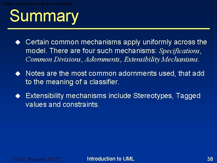 Object Oriented Analysis and Design Summary u Certain common mechanisms apply uniformly across the Object Oriented Analysis and Design Summary u Certain common mechanisms apply uniformly across the