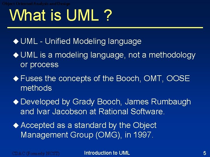 Object Oriented Analysis and Design What is UML ? u UML - Unified Modeling Object Oriented Analysis and Design What is UML ? u UML - Unified Modeling