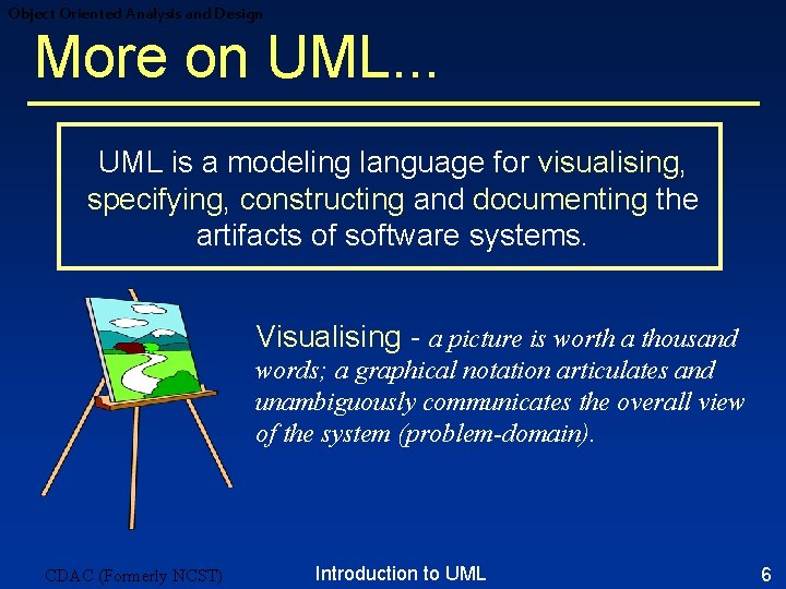 Object Oriented Analysis and Design More on UML. . . UML is a modeling Object Oriented Analysis and Design More on UML. . . UML is a modeling
