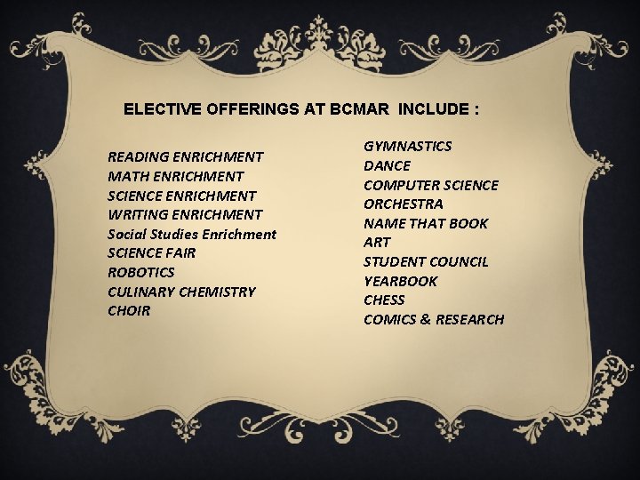 ELECTIVE OFFERINGS AT BCMAR INCLUDE : READING ENRICHMENT MATH ENRICHMENT SCIENCE ENRICHMENT WRITING ENRICHMENT