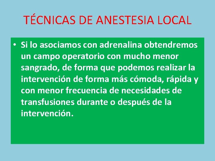 TÉCNICAS DE ANESTESIA LOCAL • Si lo asociamos con adrenalina obtendremos un campo operatorio