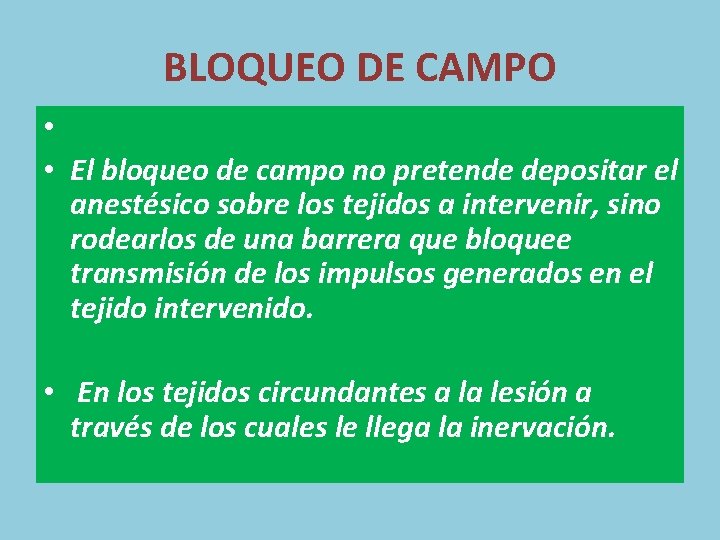 BLOQUEO DE CAMPO • • El bloqueo de campo no pretende depositar el anestésico
