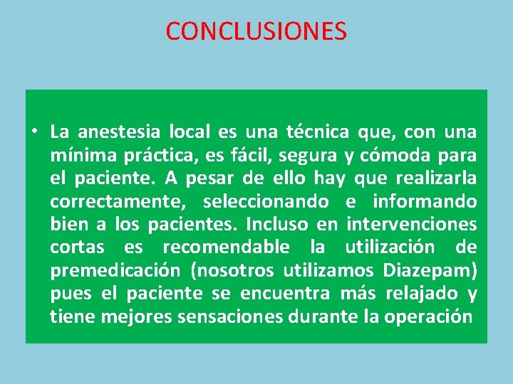 CONCLUSIONES • La anestesia local es una técnica que, con una mínima práctica, es