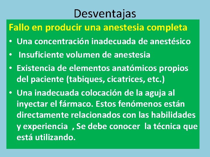 Desventajas Fallo en producir una anestesia completa • Una concentración inadecuada de anestésico •