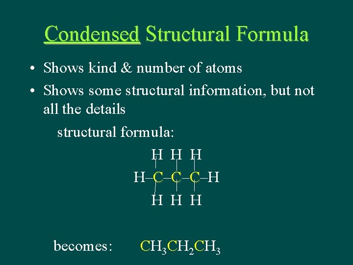 Condensed Structural Formula • Shows kind & number of atoms • Shows some structural