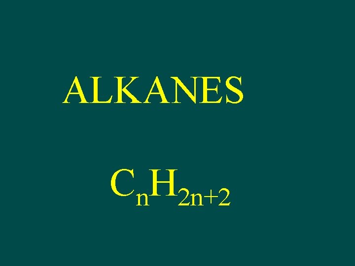 ALKANES Cn. H 2 n+2 