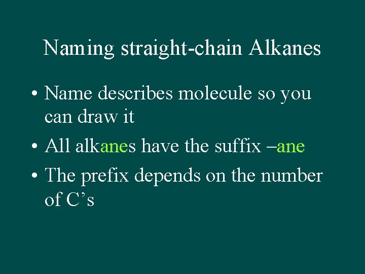 Naming straight-chain Alkanes • Name describes molecule so you can draw it • All