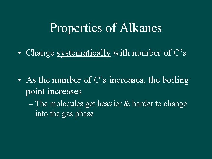 Properties of Alkanes • Change systematically with number of C’s • As the number