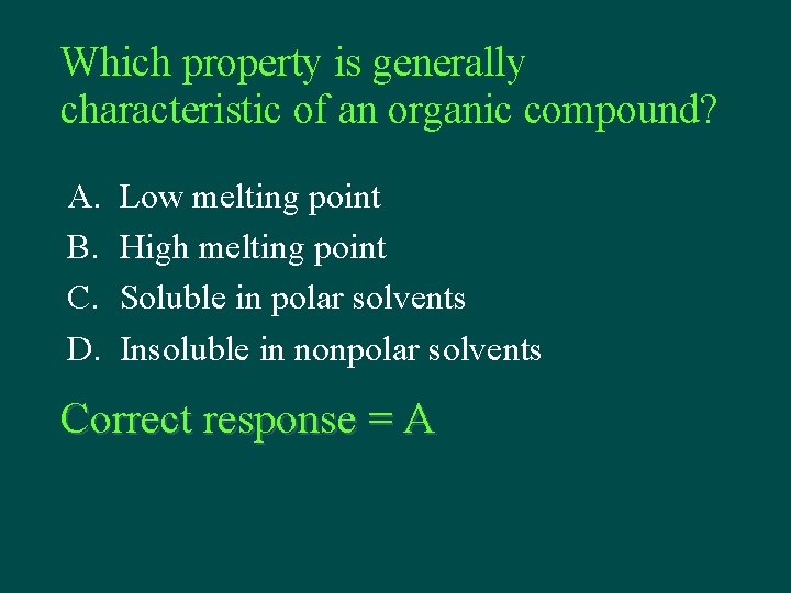 Which property is generally characteristic of an organic compound? A. B. C. D. Low