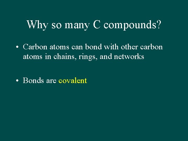 Why so many C compounds? • Carbon atoms can bond with other carbon atoms