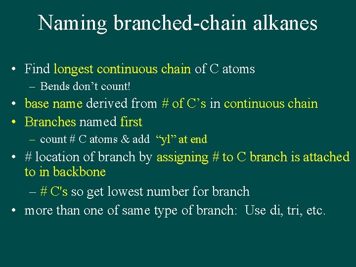 Naming branched-chain alkanes • Find longest continuous chain of C atoms – Bends don’t