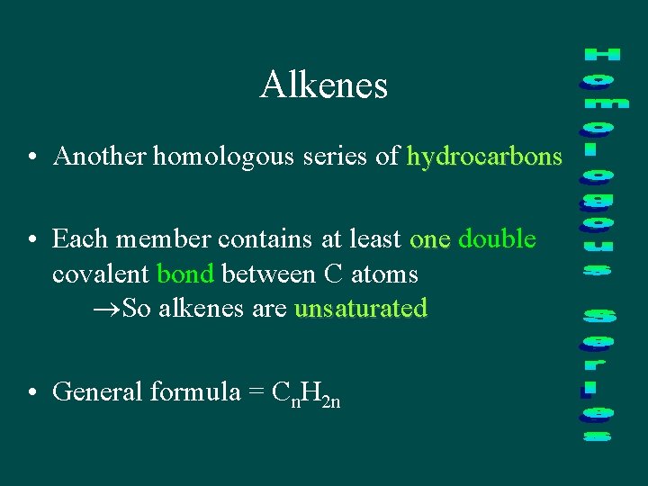 Alkenes • Another homologous series of hydrocarbons • Each member contains at least one