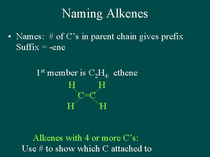 Naming Alkenes • Names: # of C’s in parent chain gives prefix Suffix =