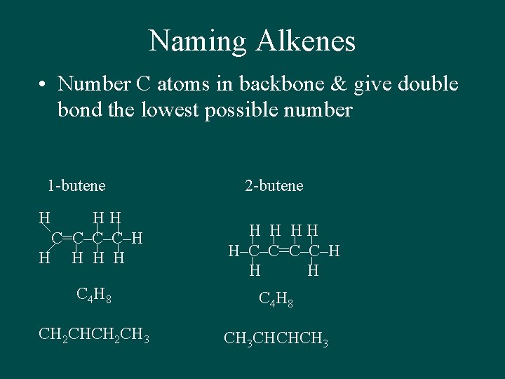 Naming Alkenes • Number C atoms in backbone & give double bond the lowest