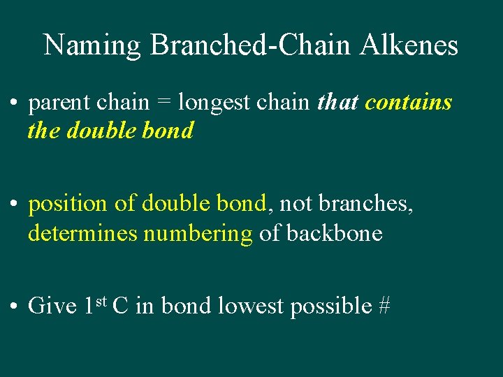 Naming Branched-Chain Alkenes • parent chain = longest chain that contains the double bond