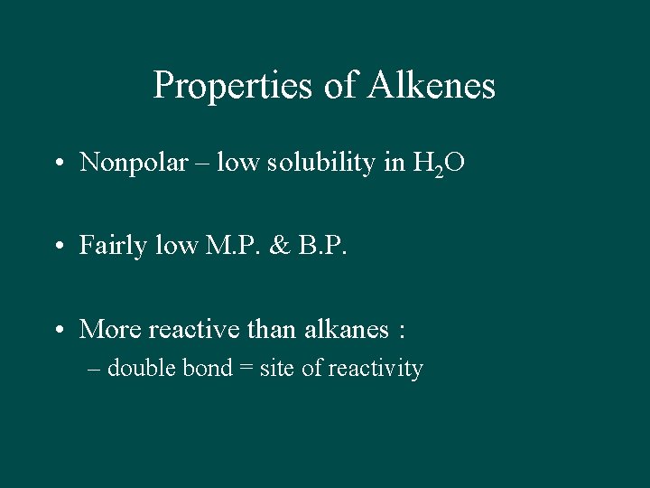 Properties of Alkenes • Nonpolar – low solubility in H 2 O • Fairly
