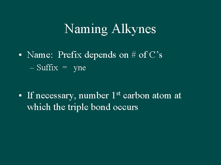 Naming Alkynes • Name: Prefix depends on # of C’s – Suffix = yne